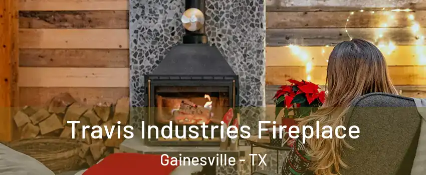  Travis Industries Fireplace Gainesville - TX